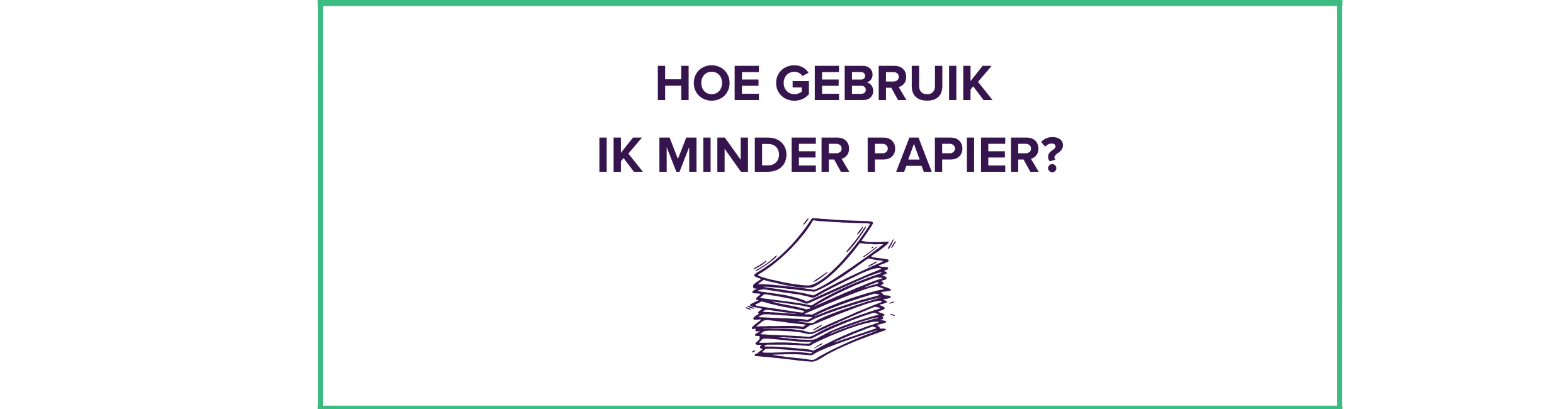 Hoe je minder papier kunt gebruiken